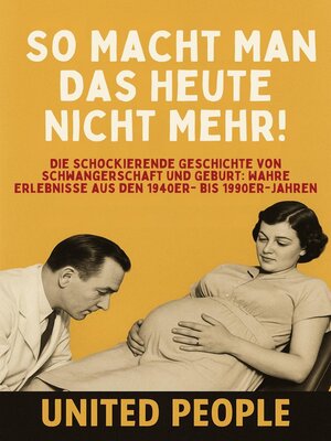 cover image of „So Macht Man Das  Heute Nicht Mehr!"--Die Schockierende Geschichte von Schwangerschaft und Geburt